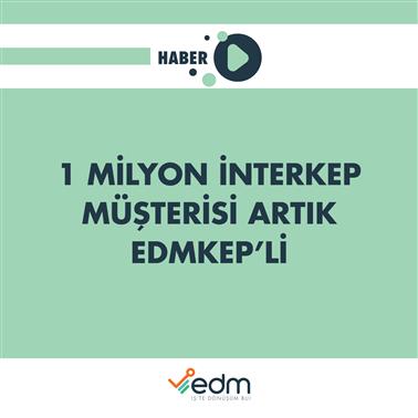 1 Milyon İnterkep Müşterisi Artık EDMKEP´li.